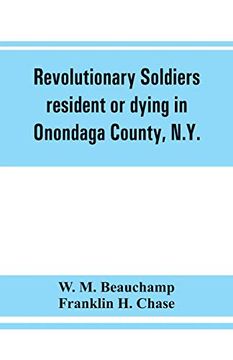 portada Revolutionary Soldiers Resident or Dying in Onondaga County, N. Y. With Supplementary List of Possible Veterans (en Inglés)