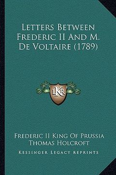 portada letters between frederic ii and m. de voltaire (1789) (en Inglés)