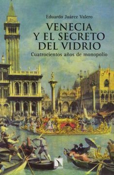 portada Venecia y el Secreto del Vidrio: Cuatrocientos Años de Monopolio (in Spanish)