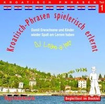 portada Kroatisch-Phrasen Spielerisch Erlernt - Teil 1: Audio-Lern-Cds mit der Groovigen Musik von dj Learn-A-Lot
