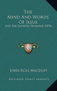 portada the mind and words of jesus: and the faithful promiser (1878) (en Inglés)