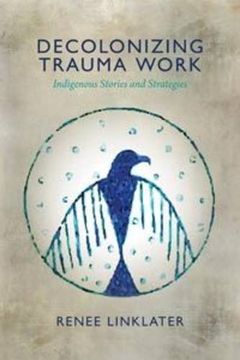 portada Decolonizing Trauma Work: Indigenous Stories and Strategies