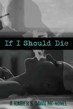 portada If I Should Die: A Kimber S. Dawn MC Novel (en Inglés)