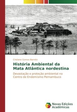 portada História Ambiental da Mata Atlântica nordestina: Devastação e proteção ambiental no Centro de Endemismo Pernambuco (Portuguese Edition)