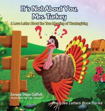 portada It's Not About You, Mrs. Turkey: A Love Letter About the True Meaning of Thanksgiving (The Love Letters Book Series) (en Inglés)