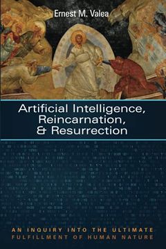 portada Artificial Intelligence, Reincarnation, and Resurrection: An Inquiry Into the Ultimate Fulfillment of Human Nature (en Inglés)