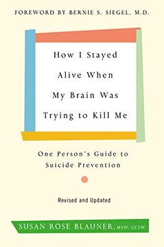 portada How i Stayed Alive When my Brain was Trying to Kill me, Revised Edition: One Person's Guide to Suicide Prevention 