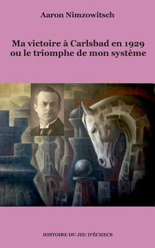 portada Ma victoire à Carlsbad en 1929 ou le triomphe de mon système (en Francés)