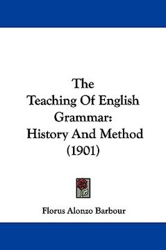 portada the teaching of english grammar: history and method (1901) (en Inglés)