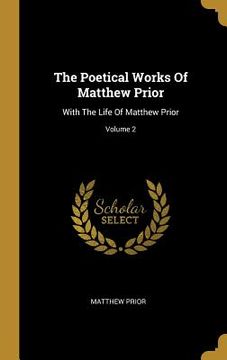 portada The Poetical Works Of Matthew Prior: With The Life Of Matthew Prior; Volume 2 (in English)