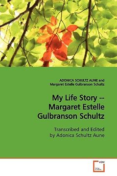 portada my life story -- margaret estelle gulbranson schultz (en Inglés)