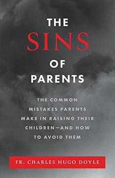 portada The Sins of Parents: The Common Mistakes Parents Make in Raising Their Children – and how to Avoid Them 