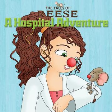 portada The Tales Of Reese: A Hospital Adventure (en Inglés)