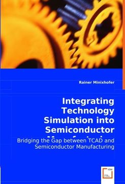portada Integrating Technology Simulation Into Semiconductor Manufacturing: Bridging the gap Between Tcad and Semiconductor Manufacturing 