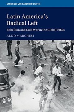 portada Latin America's Radical Left: Rebellion and Cold War in the Global 1960s (Cambridge Latin American Studies) (en Inglés)