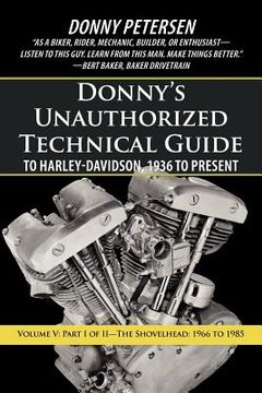 portada donny's unauthorized technical guide to harley-davidson, 1936 to present: volume v: part i of ii-the shovelhead: 1966 to 1985 (en Inglés)