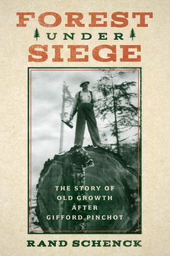 portada Forest Under Siege: The Story of Old Growth After Gifford Pinchot (en Inglés)