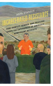 portada Incarcerated Resistance: How Identity, Gender, and Privilege Shape the Experiences of America's Nonviolent Activists (en Inglés)
