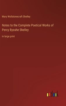 portada Notes to the Complete Poetical Works of Percy Bysshe Shelley: in large print 