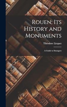portada Rouen; Its History and Monuments: A Guide to Strangers (en Inglés)