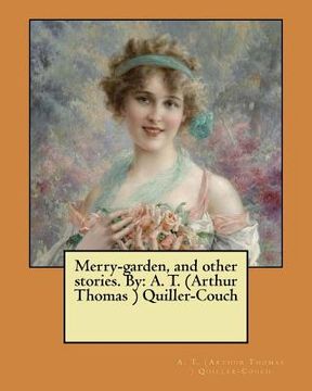 portada Merry-garden, and other stories. By: A. T. (Arthur Thomas ) Quiller-Couch (en Inglés)