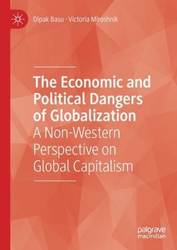 portada The Economic and Political Dangers of Globalization: A Non-Western Perspective on Global Capitalism (en Inglés)