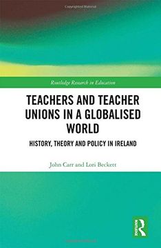 portada Teachers and Teacher Unions in a Globalised World: History, Theory and Policy in Ireland (Routledge Research in Education) (en Inglés)