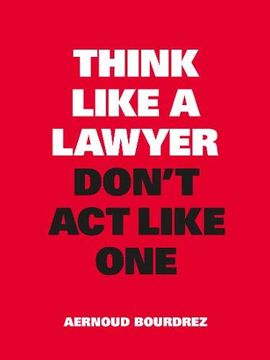 portada Think Like a Lawyer, Don't ACT Like One