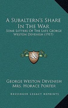 portada a subaltern's share in the war: some letters of the late george weston devenish (1917) (en Inglés)