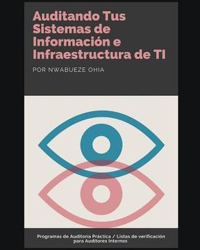 portada Auditando Tus Sistemas de Información e Infraestructura de TI: Programas de Auditoría Práctica / Listas de verificación para Auditores Internos