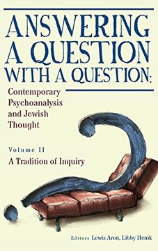 portada Answering a Question With a Question: Contemporary Psychoanalysis and Jewish Thought (Vol. Ii). A Tradition of Inquiry (Psychoanalysis and Jewish Life) 