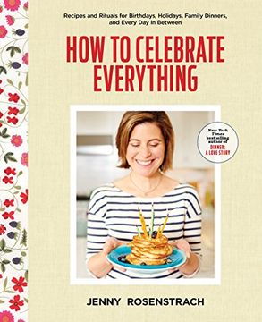 portada How to Celebrate Everything: Recipes and Rituals for Birthdays, Holidays, Family Dinners, and Every day in Between (en Inglés)