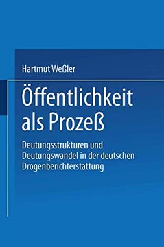 portada Öffentlichkeit als Prozeß: Deutungsstrukturen und Deutungswandel in der Deutschen Drogenberichterstattung (in German)