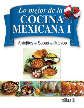 portada Lo Mejor de la Cocina Mexicana 1: Antojitos, sopas, huevos