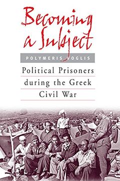 portada Becoming a Subject: Political Prisoners During the Greek Civil War, 1945-1950 (en Inglés)