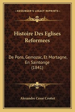 portada Histoire Des Eglises Reformees: De Pons, Gemozac, Et Mortagne, En Saintonge (1841) (in French)