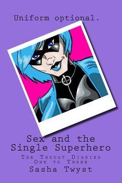 portada Sex and the Single Superhero: The Thrust Diaries One to Three (in English)