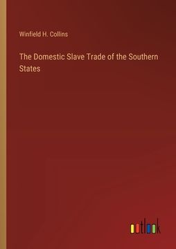 portada The Domestic Slave Trade of the Southern States (en Inglés)