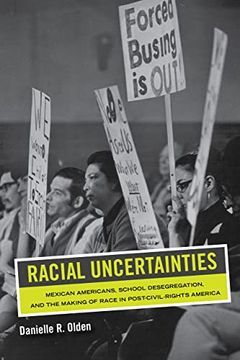 portada Racial Uncertainties: Mexican Americans, School Desegregation, and the Making of Race in Post–Civil Rights America: 68 (American Crossroads) 