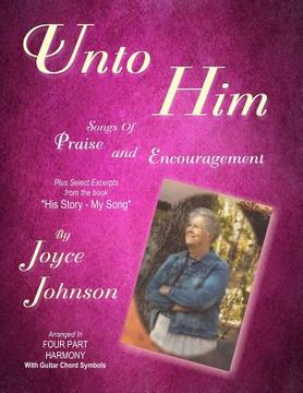 portada Unto Him: Songs of Praise and Encouragement (in English)