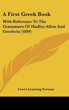 portada a first greek book: with reference to the grammars of hadley-allen and goodwin (1899)