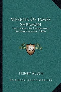 portada memoir of james sherman: including an unfinished autobiography (1863) (in English)