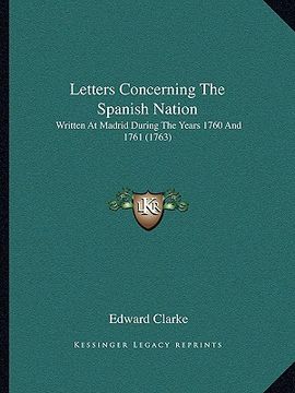 portada letters concerning the spanish nation: written at madrid during the years 1760 and 1761 (1763) (en Inglés)