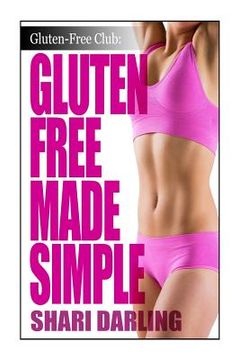 portada Gluten-Free Club: Gluten-Free Made Simple: Curb Fatigue, Reduce Inflammation, Lose Weight