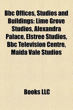 portada bbc offices, studios and buildings: lime grove studios, alexandra palace, bbc television centre, elstree studios, list of bbc properties