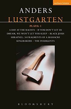 portada Lustgarten Plays: 1: A Day At the Racists; If You Don't Let Us Dream, We Won't Let You Sleep; Black Jesus; Shrapnel: 34 Fragments of a Massacre; Kingmakers; The Insurgents (Contemporary Dramatists)