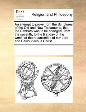 portada an  attempt to prove from the scriptures of the old and new testaments, that the sabbath was to be changed, from the seventh, to the first day of the