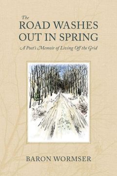 portada The Road Washes out in Spring: A Poet’S Memoir of Living off the Grid 