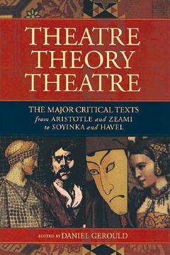 portada Theatre/theory/theatre: The Major Critical Texts From Aristotle And Zeami To Soyinka And Havel (en Inglés)