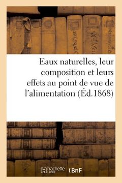 portada Eaux Naturelles, Leur Composition Et Leurs Effets Au Point de Vue de L'Alimentation, de L'Hygiene (Sciences)